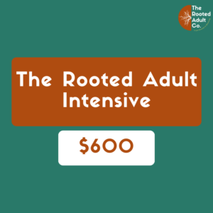 The Rooted Adult Intensive