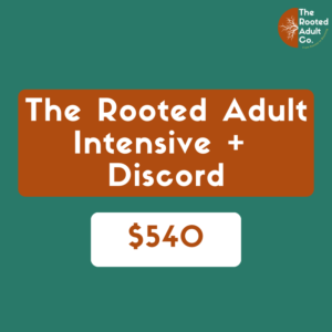 The Rooted Adult Intensive + Discord